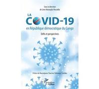 La COVID-19 en République démocratique du Congo. Défis et perspectives Léon Matangila Musadila (Collection dirigée par)