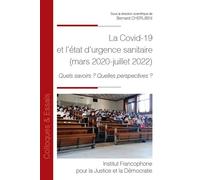 La Covid-19 et l'état d'urgence sanitaire (mars 2020-juillet 2022) Quels savoirs ? Quelles perspectives ? - Bernard Chérubini - Inst.francophone Pour La Justice Et Democratie - broché - Essai