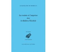 La Crainte et l'angoisse dans le théâtre d'Eschyle - Jacqueline de Romilly - Belles Lettres - broché - Essai