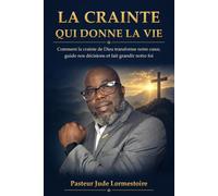 LA CRAINTE QUI DONNE LA VIE: Comment la crainte de Dieu transforme notre cœur, guide nos décisions et fait grandir notre foi