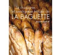 La craquante et prestigieuse histoire de la baguette - Mouette Barboff - Gourcuff Gradenigo - broché - Guide