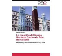 La Creación Del Museo Nacional Centro De Arte Reina Sofía