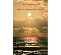 La Creación (Poesía) Y Entre El Aborto Y La Vida (Cuento) (Spanish Edition)