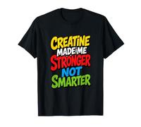 La Creatine Ma Rendu Plus Fort Pas Plus Malin T-Shirt