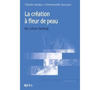 La création à fleur de peau Art, culture, handicap - Charles Gardou - Eres - broché - Essai
