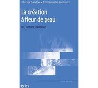 La création à fleur de peau Charles Gardou (Auteur), Emmanuelle Saucourt (Auteur)