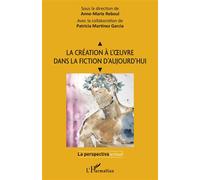 La création à l'oeuvre dans la fiction d'aujourd'hui - Anne-Marie Reboul - L'harmattan - broché - Essai