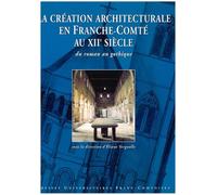 La création architecturale en Franche-Comté au XIIème siècle.: Du roman au gothique