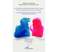 La Création Artistique En France Et À Cuba - Rencontres, Séparations Et Rendez-Vous Manqués