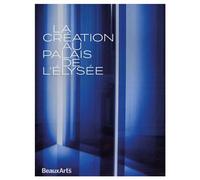 La création au Palais de Élysée - Collectif - Beaux Arts Editions - broché - Essai