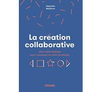 La création collaborative: Une méthodologie pour concevoir et créer en équipe