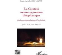La Création comme expression théophanique Fondements épistémologiques de l'écothéologie - Likoso Louis Marie Bambu - L'harmattan - broché - Essai