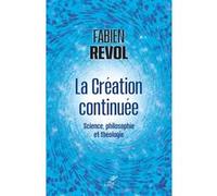 La creation continuee - science, philosophie et theologie Fabien Revol (Auteur)