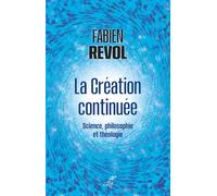La creation continuee - science, philosophie et theologie - Fabien Revol - Cerf - broché - Essai