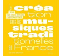 La Création Dans Les Musiques Traditionnelles En France - L'écho D'un Monde Musical En Effervescence
