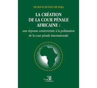 La création de la cour pénale africaine Une réponse controversée à la politisation de la cour pénale internationale - Nickson Bondo Museka - Trois Colonnes - broché - Roman