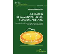 La création de la monnaie unique commune africaine: Donner à la Zone de libre-échange continentale africaine (ZLÉCAf) son adjuvant monétaire