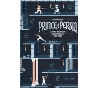 La Création De Prince Of Persia - Carnets De Bord De Jordan Mechner 1985-1993