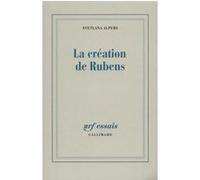 La Création de Rubens Svetlana Alpers (Auteur), Jean-François Sené (Traduction)
