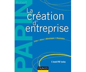 La création d'entreprise: Créer, gérer, développer, reprendre