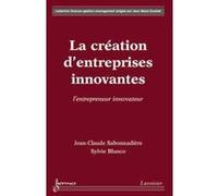 La création d'entreprises innovantes : l'entrepreneur innovateur Sylvie Blanco (Auteur), Jean-Claude Sabonnadière (Auteur)