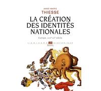 La Creation des identites nationales : Europe XVIII°-XX° siècle
