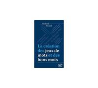 La creation des jeux de mots et des bons mots - Richard Arcand - Presses De L'universite Laval - broché - Méthode de langue