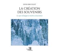 La création des souvenirs Ce qui échappe à notre conscience - Denis Brouillet - Trois Colonnes - broché - Essai