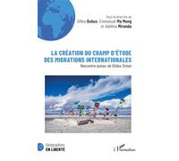 La création du champ d’étude des migrations internationales Rencontre autour de Gildas Simon - Gilles Dubus - L'harmattan - broché - Essai