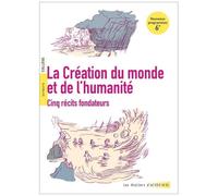 La Création du monde et de l'humanité: 5 récits fondateurs