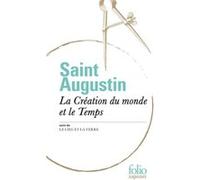 La Création du monde et le Temps/Le Ciel et la Terre Saint Augustin (Auteur), Robert Arnauld d'Andilly (Traduction), Odette Barenne (Edité par)