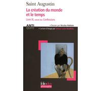 La création du monde et le temps Livre XI extrait des "Confessions" - Saint Augustin - Gallimard - Poche - Essai
