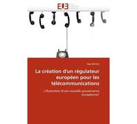 La création d''un régulateur européen pour les télécommunications - Bertoni-U - Universitaires Europeennes - broché - Essai