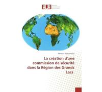La création d'une commission de sécurité dans la Région des Grands Lacs - Christine Habyarimana - Universitaires Europeennes - broché - Livre