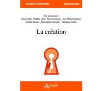 La création Eric Zernik (Auteur), Denis Collin (Auteur), Matthias Gault (Auteur), Pierre Guenancia (Auteur), Jean-Michel Muglioni (Auteur), Isabelle Raviolo (Auteur), Anita Sanchez Bourdin (Auteur)