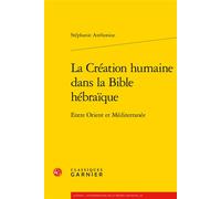 La Création humaine dans la Bible hébraïque Entre Orient et Méditerranée - Stéphanie Anthonioz - Classiques Garnier - broché - Etude