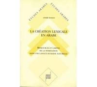 La Création lexicale en arabe Étude diachronique et synchronique des sons et des formes de la langue arabe - André Roman - Presses Universitaires Lyon - broché - Livre