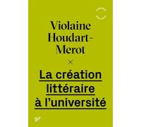 La création littéraire à l'université - Violaine Houdart-Merot - Presses Universitaires Vincennes - broché - Essai