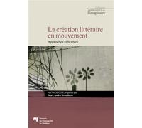 La création littéraire en mouvement Approches réflexives - Marc André Brouillette - Presses Universite Du Quebec - broché - Essai