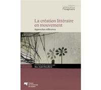 La création littéraire en mouvement Marc André Brouillette (Editeur général), Brouillette marc . (Auteur)