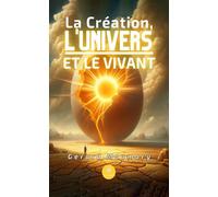 La Création, l'Univers et le Vivant - G ©rard Maumary - Le Lys Bleu - broché - Essai