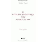 La Création romanesque chez Thomas Wolfe Monique Decaux (Auteur)