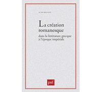 La création romanesque dans la littérature grecque à l'époque impériale Alain Billault (Auteur)