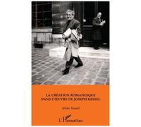 Alain Tassel – La création romanesque dans l'œuvre de Joseph Kessel – Broché – L'Harmattan