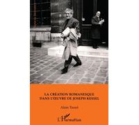Alain Tassel – La création romanesque dans l'œuvre de Joseph Kessel – Broché – L'Harmattan