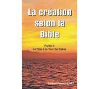 La création selon la Bible: Partie II : De Noé jusque la Tour de Babel