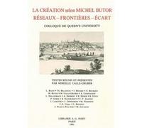La Création selon Michel Butor. Colloque de Queen's University Collectif (Auteur), Mireille Calle-Gruber (Coordination éditoriale)