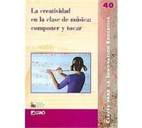 La creatividad en la clase de musica/ Creativity in the Music Class, Claves para la innovacion educativa/ Keys to Educational Innovation Andrea Giraldez, Cristina Garcia, Javier Gordillo, Susana Espin