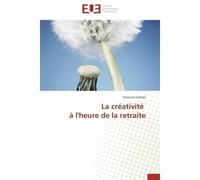 La créativité à l'heure de la retraite - Francine Crettaz - Universitaires Europeennes - broché - Livre