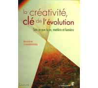 La créativité, clé de l'évolution: Sois ce que tu es, matière et lumière